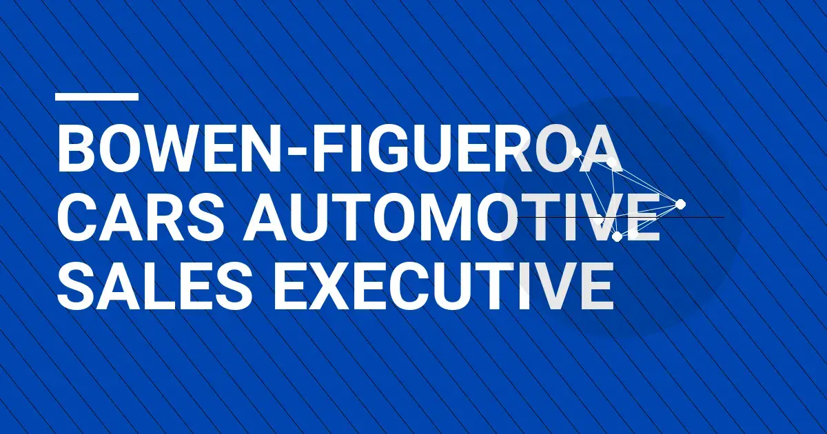 Bowen-Figueroa Cars Automotive Sales Executive