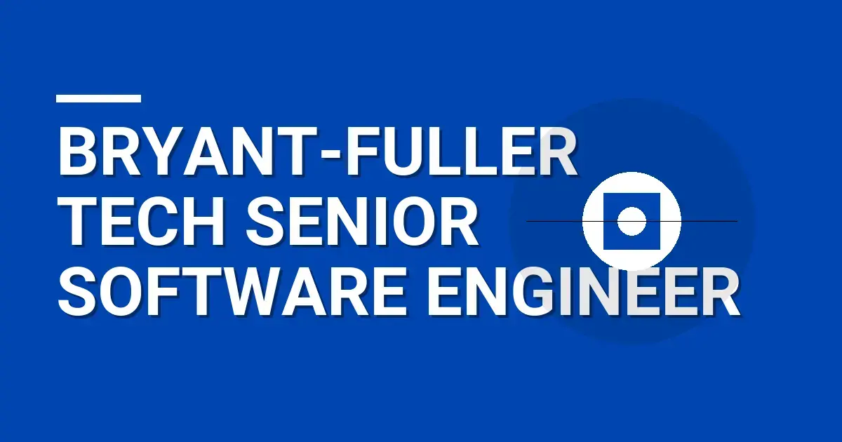 Bryant-Fuller Tech Senior Software Engineer