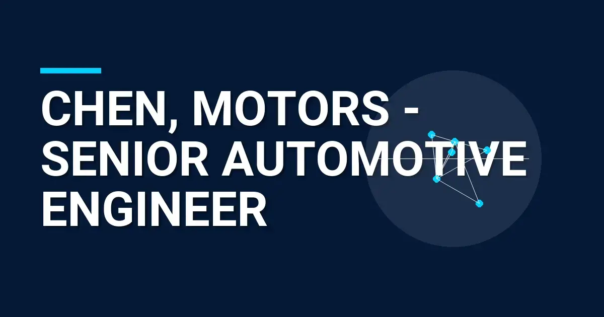 Chen, Motors - Senior Automotive Engineer