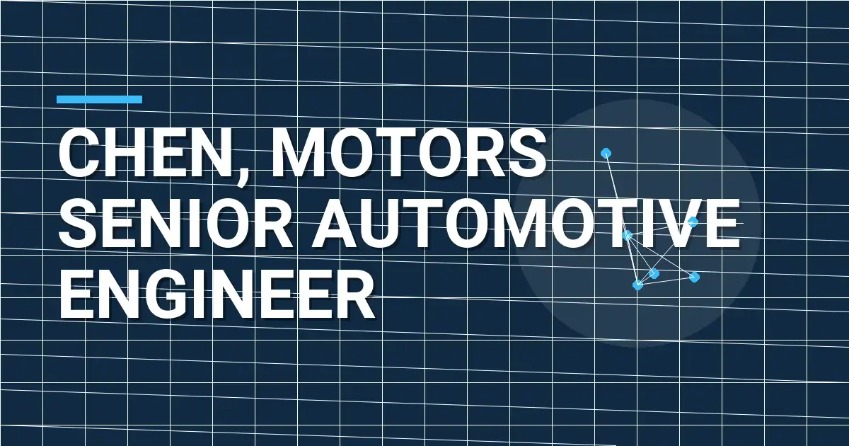 Chen, Motors Senior Automotive Engineer