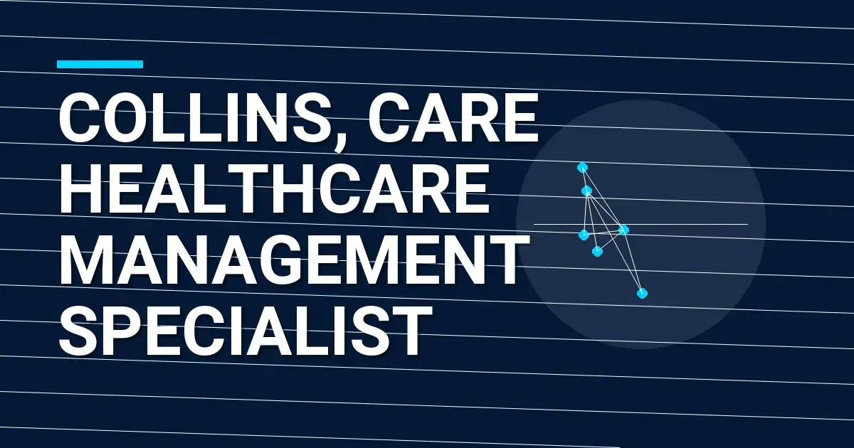 Collins, Care Healthcare Management Specialist