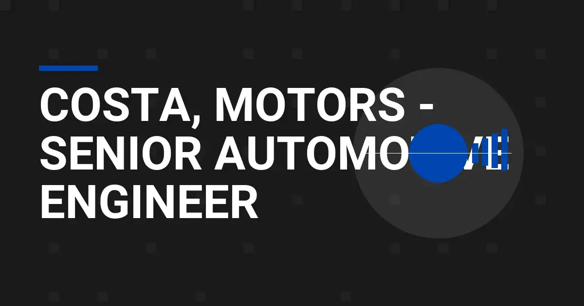 Costa, Motors - Senior Automotive Engineer
