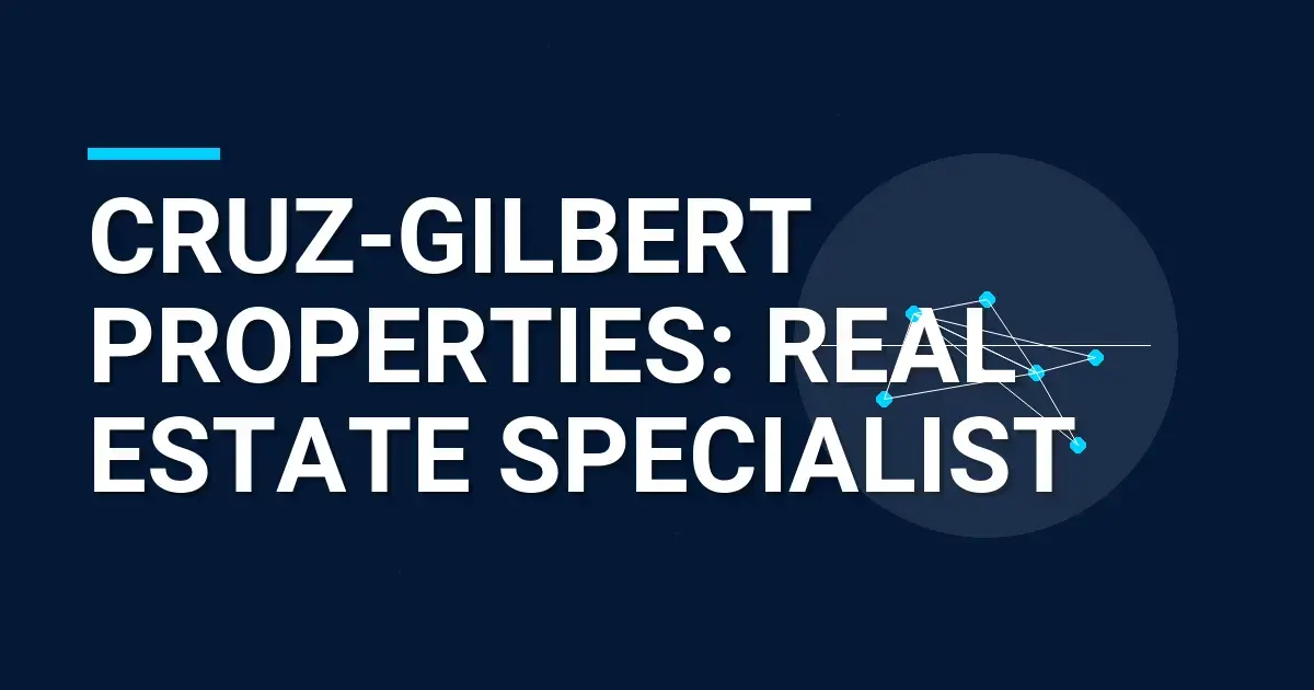 Cruz-Gilbert Properties: Real Estate Specialist