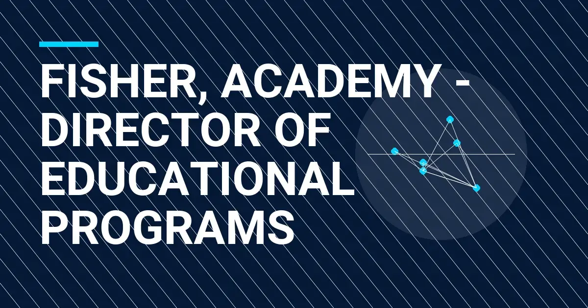 Fisher, Academy - Director of Educational Programs