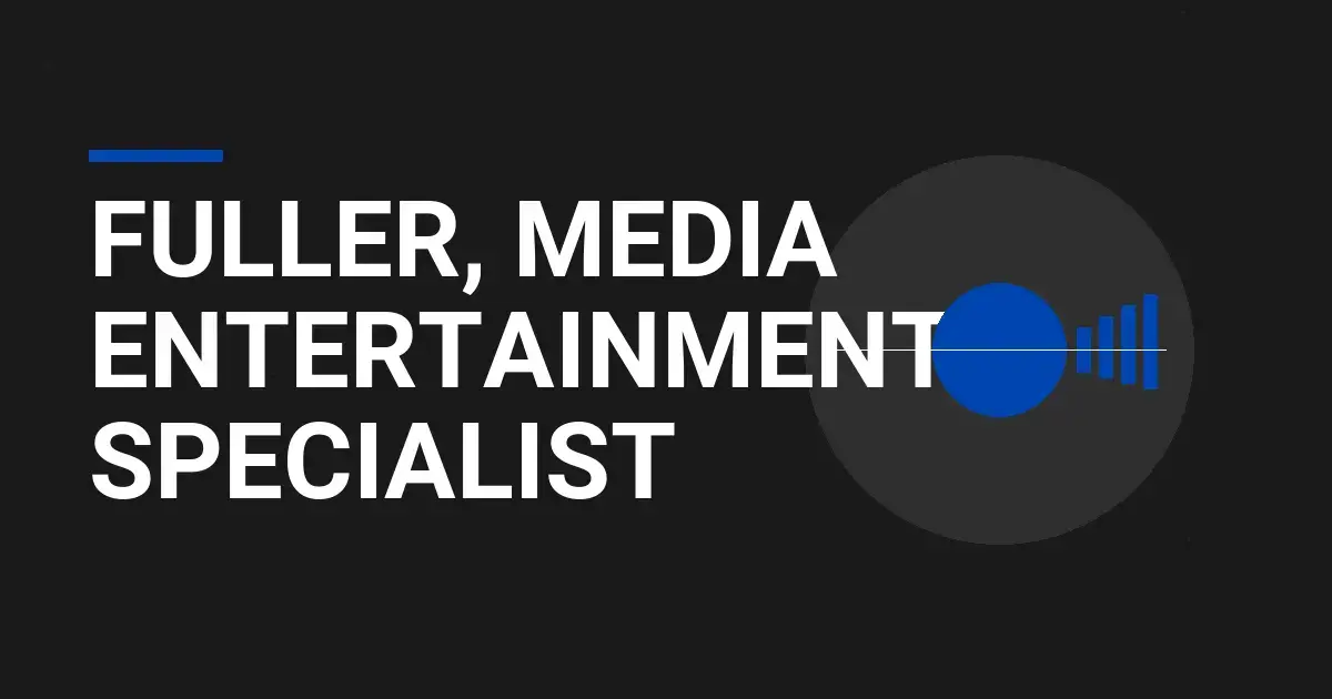 Fuller, Media Entertainment Specialist