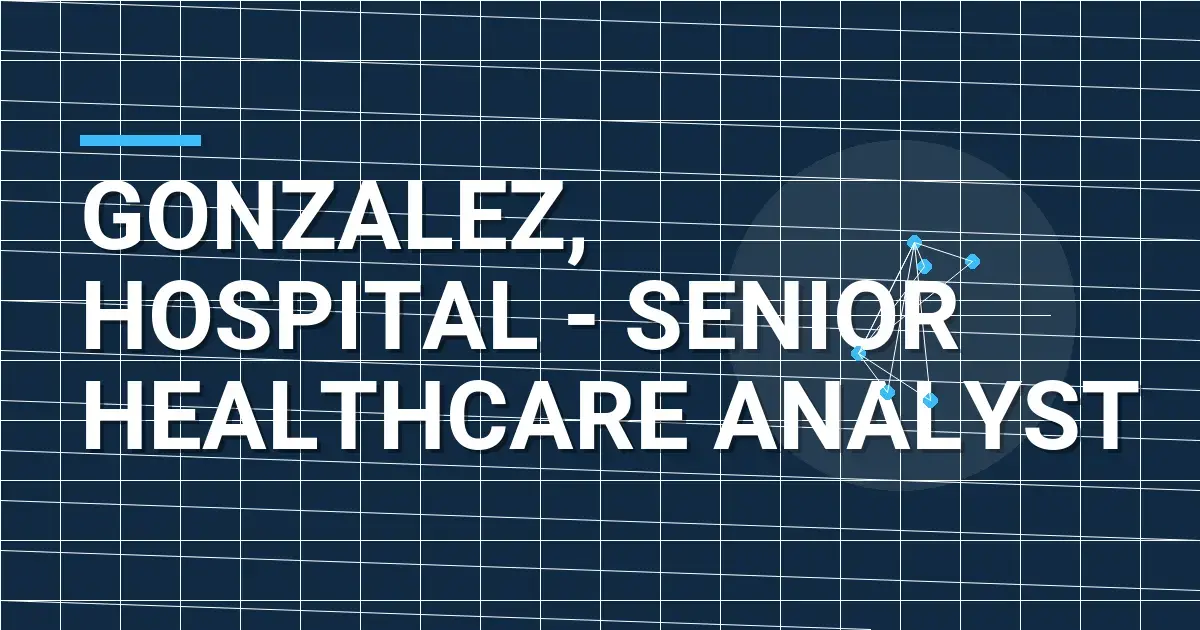 Gonzalez, Hospital - Senior Healthcare Analyst