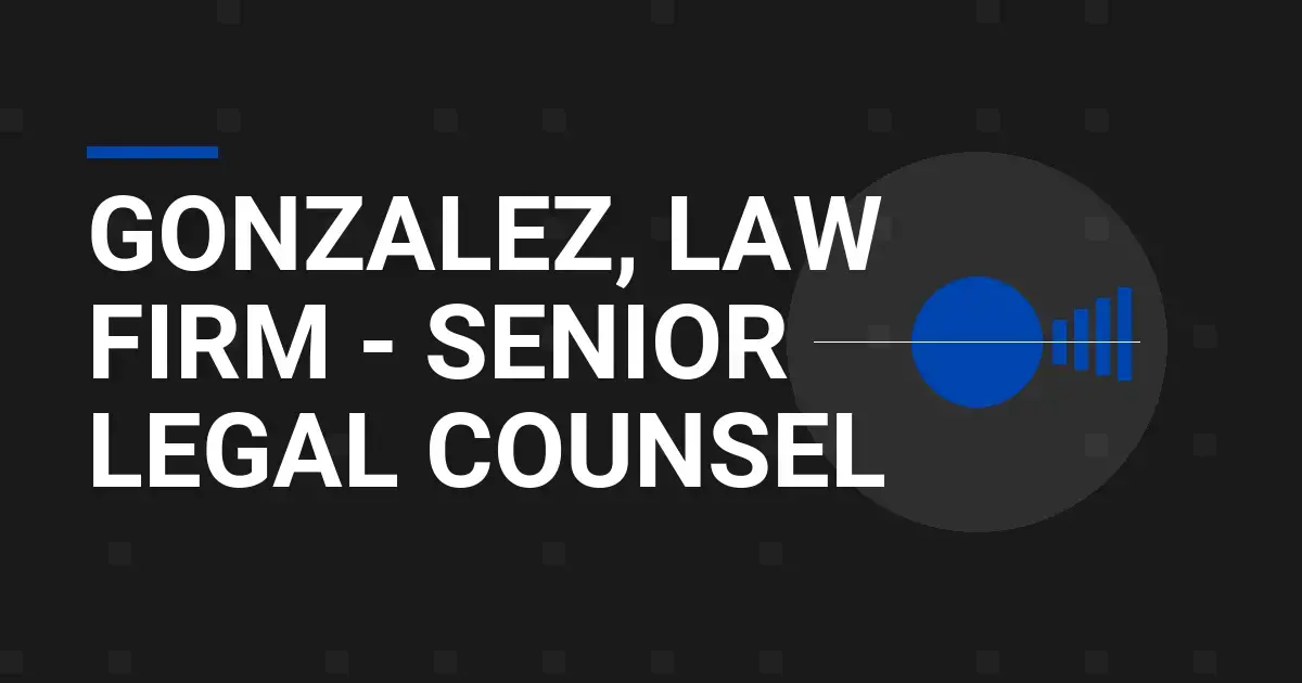 Gonzalez, Law Firm - Senior Legal Counsel