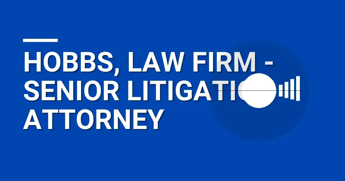 Hobbs, Law Firm - Senior Litigation Attorney