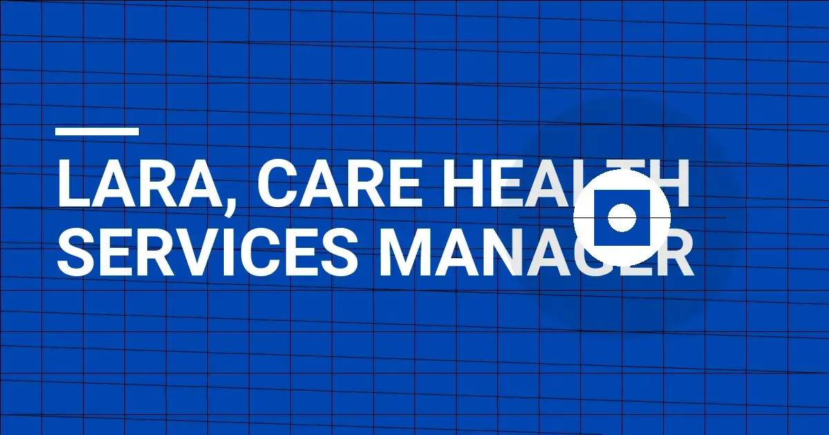 Lara, Care Health Services Manager