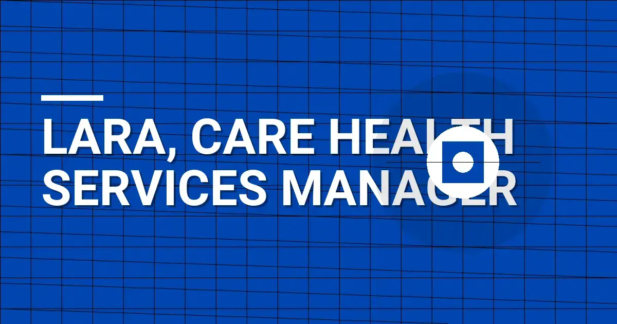 Lara, Care Health Services Manager