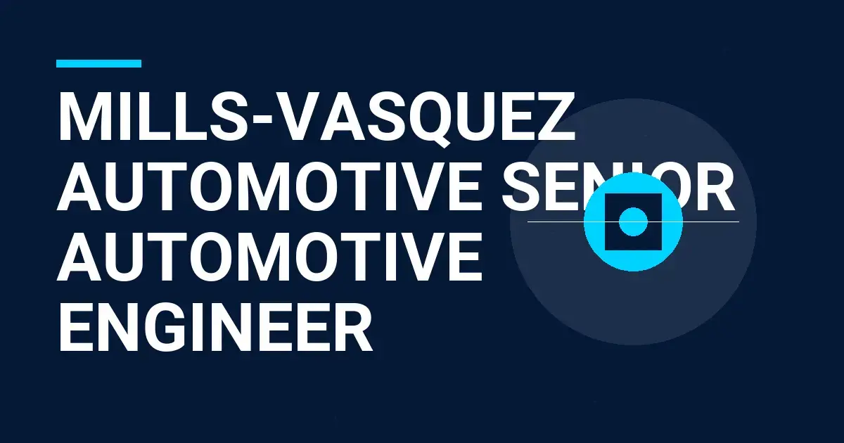 Mills-Vasquez Automotive Senior Automotive Engineer