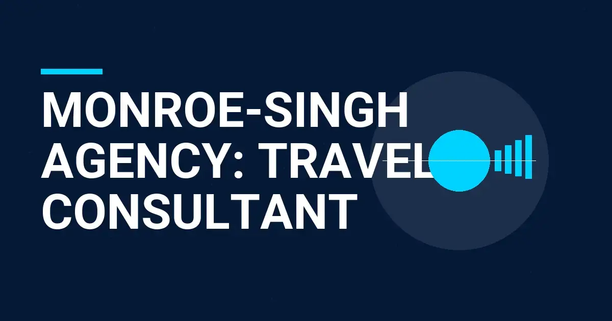 Monroe-Singh Agency: Travel Consultant