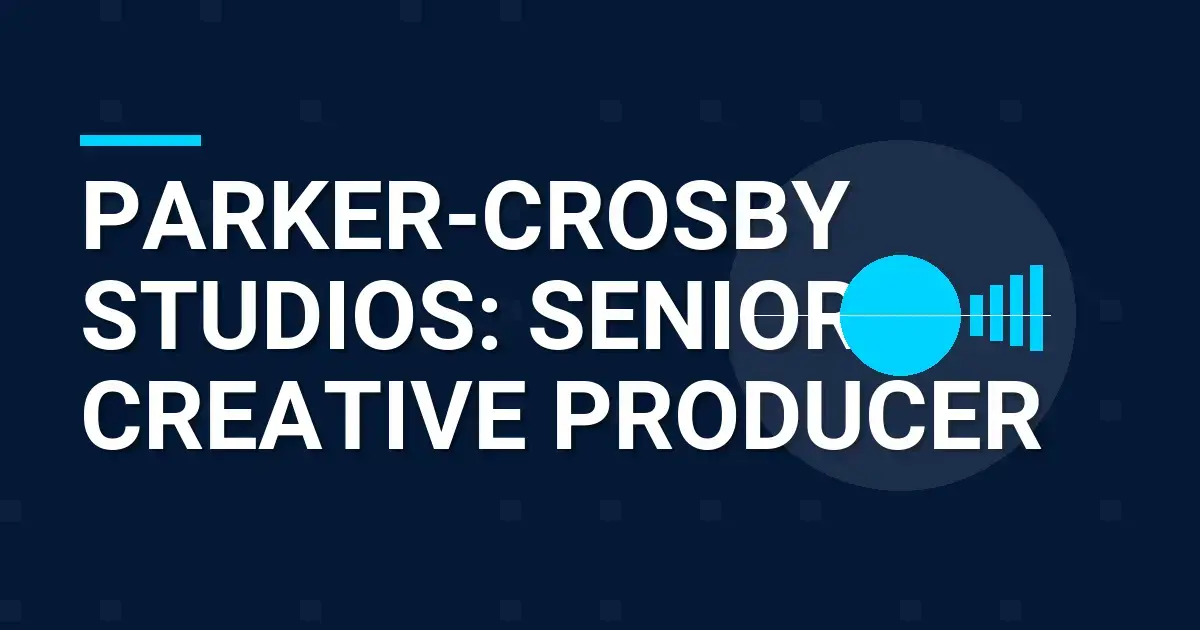 Parker-Crosby Studios: Senior Creative Producer