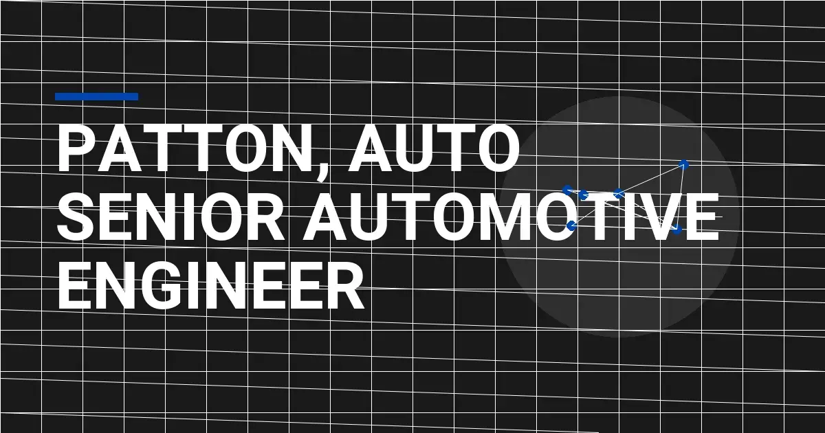 Patton, Auto Senior Automotive Engineer