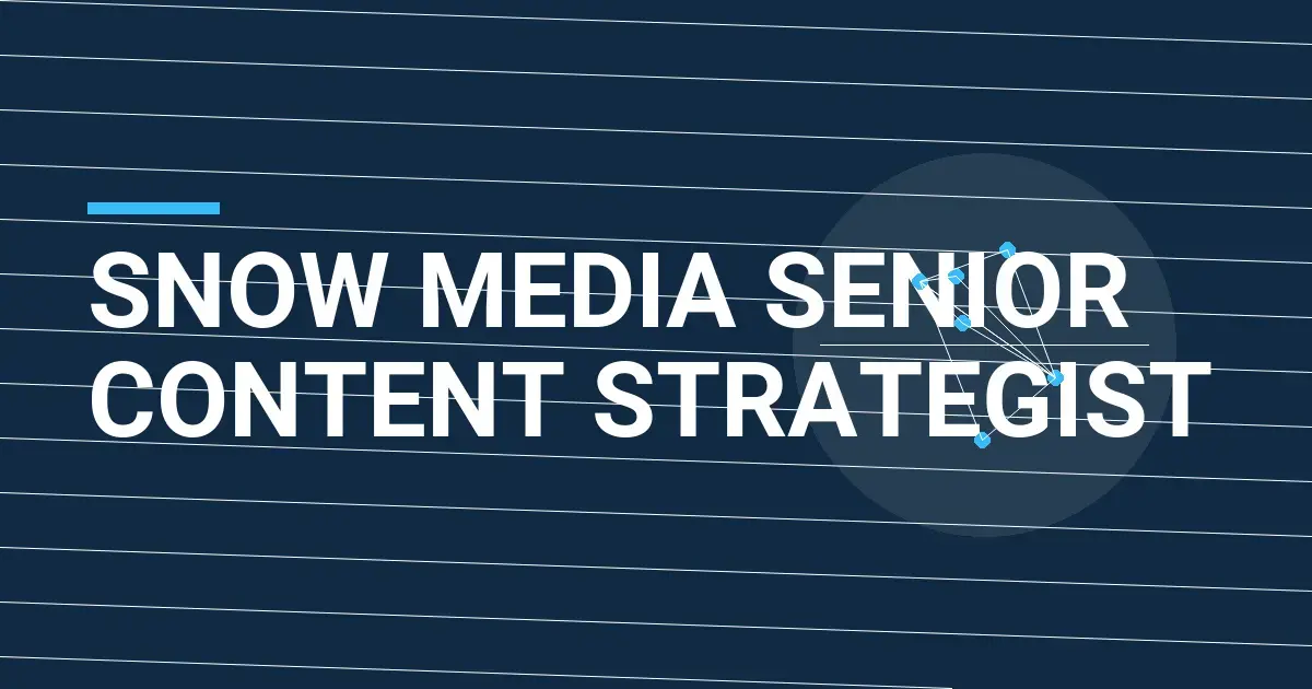 Snow Media Senior Content Strategist