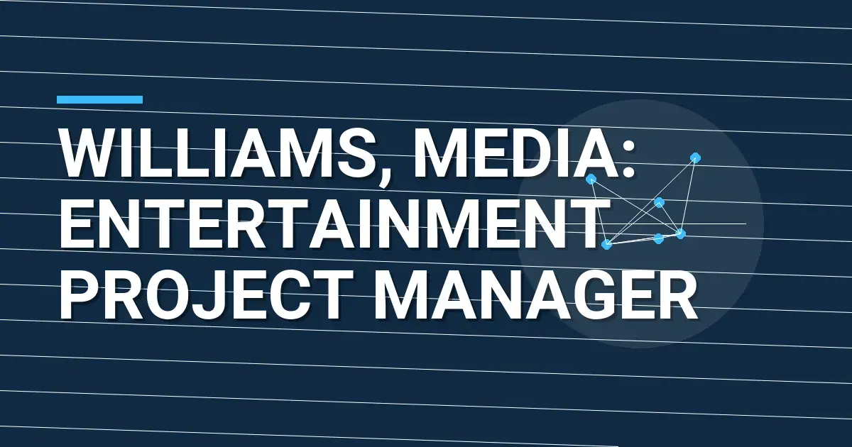 Williams, Media: Entertainment Project Manager