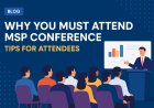 Why You Must Attend an MSP Conference: Complete Tips for Attendees