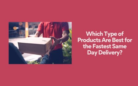 Which Type of Products Are Best for the Fastest Same Day Delivery?