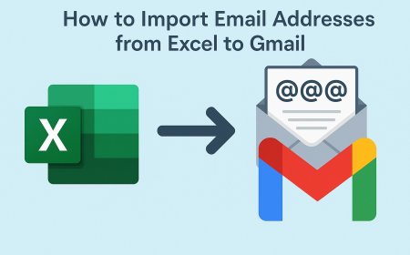 How to Import Email Addresses from Excel to Gmail - Full Guide