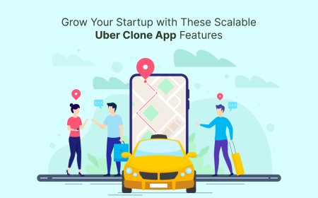 Grow Your Startup with These Scalable Uber Clone App Features