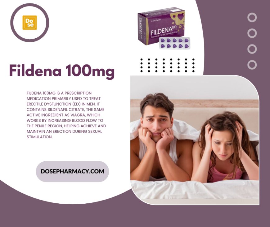 Fildena 100: The Trusted ED Solution for a Fulfilling Love Life
